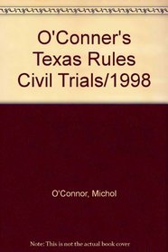 O'Conner's Texas Rules Civil Trials/1998