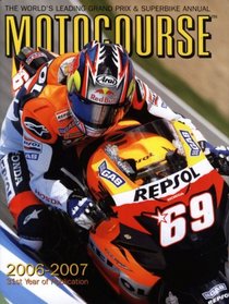 Motocourse 2006-2007: The World's Leading MotoGP & Superbike Annual (Motocourse)
