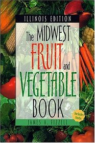 The Midwest Fruit and Vegetable Book. Illinois Edition. (Midwest Fruit and Vegetables)