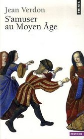 S'amuser au Moyen Age (French Edition)