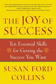 The Joy of Success: Ten Essential Skills for Getting the Success You Want
