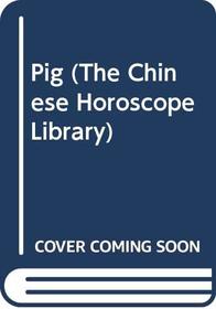 Pig (The Chinese Horoscope Library)