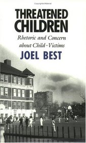 Threatened Children : Rhetoric and Concern about Child-Victims
