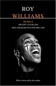 Williams Plays: 2: Sing Yer Heart Out for the Lads / Clubland / The Gift (Contemporary Dramatists) (v. 2)