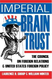 Imperial Brain Trust : The Council on Foreign Relations and  United States Foreign Policy