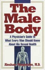 Male Body : A Physician's Guide to What Every Man Should Know About His Sexual Health