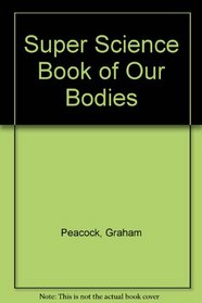 Super Science Book of Our Bodies