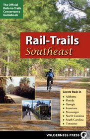 Rail-trails Southeast: Alabama, Florida ,georgia, Louisiana, Mississippi, North Carolina, South Carolina & Tennessee