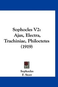 Sophocles V2: Ajax, Electra, Trachiniae, Philoctetes (1919)