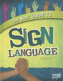 The Kids' Guide to Sign Language (Kids' Guides)