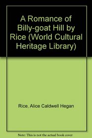 A Romance of Billy-goat Hill by Rice (World Cultural Heritage Library)