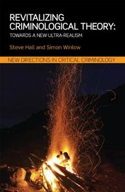 Revitalizing Criminological Theory:: Towards a new Ultra-Realism (New Directions in Critical Criminology)
