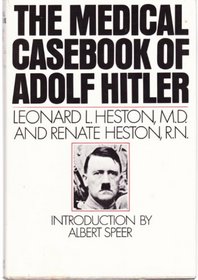 The Medical Casebook of Adolf Hitler: His Illnesses, Doctors and Drugs