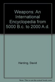 Weapons: An International Encyclopedia from 5000 B.c. to 2000 A.d.
