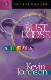 Bust Loose: Become the Wild New Person You Are in Jesus (Early Teen Discipleship, 8)