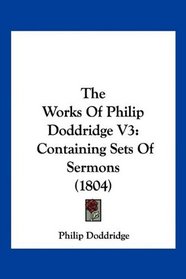 The Works Of Philip Doddridge V3: Containing Sets Of Sermons (1804)