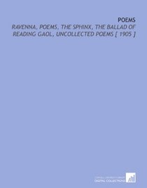 Poems: Ravenna, Poems, the Sphinx, the Ballad of Reading Gaol, Uncollected Poems [ 1905 ]