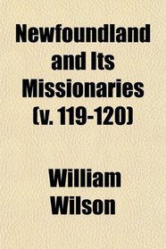 Newfoundland and Its Missionaries (v. 119-120)