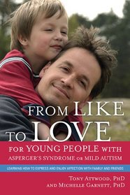 From Like to Love for Young People With Asperger's Syndrome or Mild Autism: Learning How to Express and Enjoy Affection With Family and Friends
