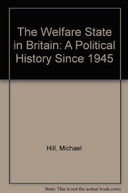 The Welfare State in Britain: A Political History Since 1945