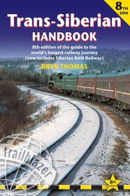 Trans-Siberian Handbook, 8th: Eighth edition of the guide to the world's longest railway journey (Includes Siberian BAM railway and guides to 25 cities) (Trailblazer Guide)