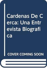 Cardenas De Cerca: Una Entrevista Biografica (Coleccion Mexico vivo)