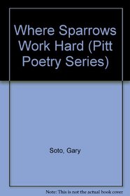 Where Sparrows Work Hard (Pitt Poetry Series)