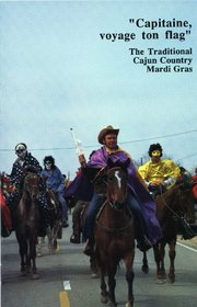 Capitaine, Voyage Ton Flag: The Traditional Cajun Country Mardi Gras (Louisiana Life Series, No 1)