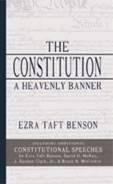 The Constitution, a Heavenly Banner By Ezra Taft Benson (W/ Additional Constitutional Speeches)