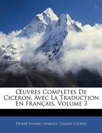 Euvres Compltes De Ciceron, Avec La Traduction En Franais, Volume 3 (French Edition)