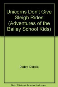 Unicorns Don't Give Sleigh Rides (Adventures of the Bailey School Kids)