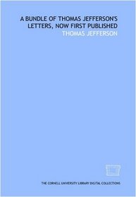 A bundle of Thomas Jefferson's letters, now first published