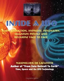Inside A UFO. Alien Abduction, Hypnosis, Psychiatry, Quantum Physics And Religions Face To Face: Skeptics And Believers From A To Z