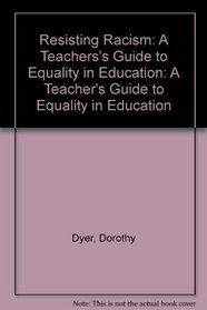 Resisting Racism: A Teachers's Guide to Equality in Education