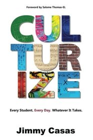 Culturize: Every Student. Every Day. Whatever It Takes.