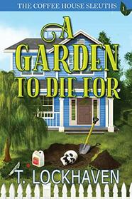 The Coffee House Sleuths: A Garden to Die For (Book 1)