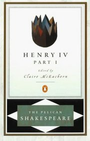 The First Part of King Henry the Fourth (Pelican Shakespeare)