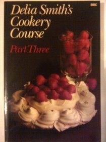 Delia Smiths Cookery Course Number Three (Delia Smith's Cookery Course)