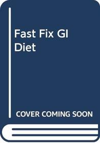 Fast-Fix GI Diet: Have a Beautiful Body in Just 14 Days the Low GI Way!