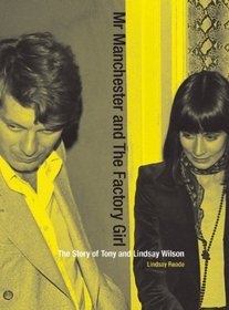Mr Manchester and the Factory Girl: The Story of Tony and Lindsay Wilson