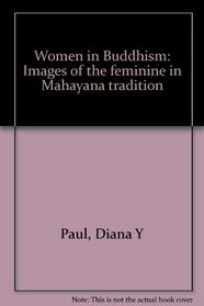 Women in Buddhism : images of the feminine in Mahayana tradition