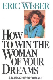 How to Win the Woman of Your Dreams