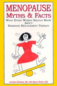 Menopause Myths & Facts : What Every Woman Should Know about Hormone Replacement Therapy