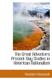 The Great Adventure Present-Day Studies in American Nationalism