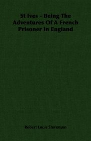 St Ives - Being The Adventures Of A French Prisoner In England