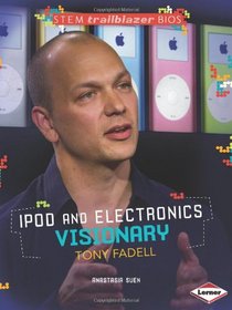 Ipod and Electronics Visionary Tony Fadell (Stem Trailblazer Bios)