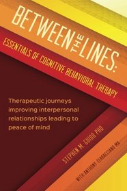 Between the Lines: Essentials of Cognitive Behavioral Therapy: Therapuetic journeys improving interpersonal boundaries leading to peace of mind