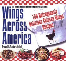 Wings Across America: 150 Outrageously Delicious Chicken-Wing Recipes