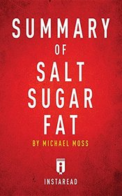 Summary of Salt Sugar Fat: By Michael Moss - Includes Analysis