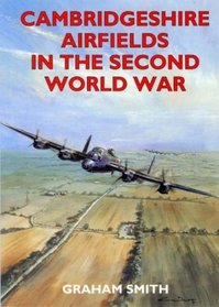 Cambridgeshire Airfields in the Second World War (British Airfields in the Second World War)